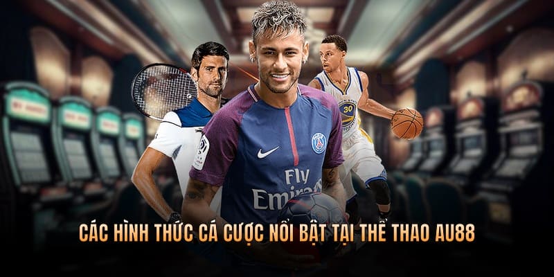 Điểm qua những hình thức cá cược nổi bật tại sảnh thể thao AU88