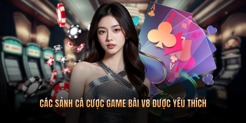 Các sảnh cá cược game bài được yêu thích