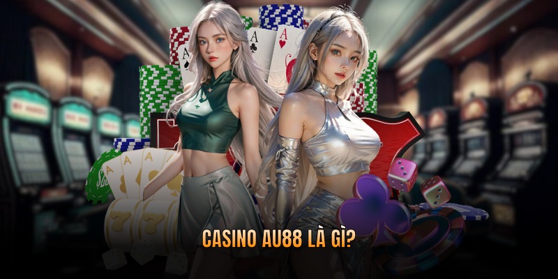 Casino AU88 là gì?