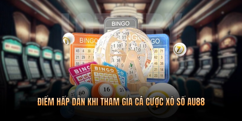 Điểm hấp dẫn khi tham gia cá cược xổ số