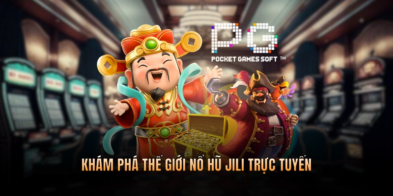 Khám phá thế giới nổ hũ jili trực tuyến