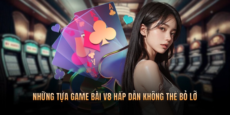 Các tựa game bài đổi thưởng đỉnh cao hấp dẫn không thể bỏ lỡ
