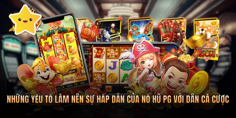 Những yếu tố làm nên sự hấp dẫn của nổ hũ với dân cá cược