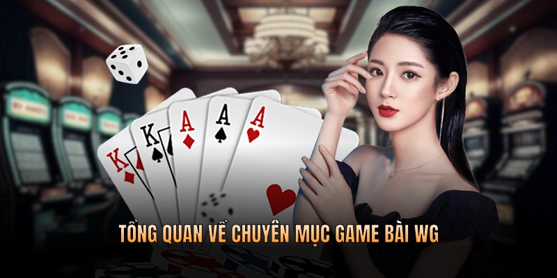 Tổng quan về chuyên mục game bài WG