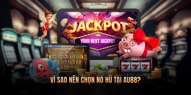 Vì sao hội viên nên lựa chọn tham gia sảnh nổ hũ tại nhà cái?